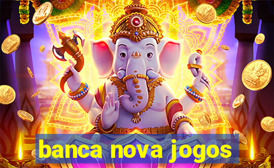 banca nova jogos